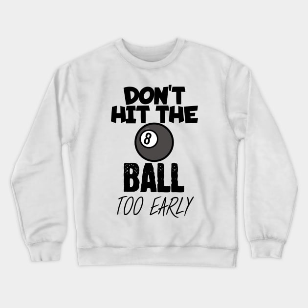 Don't hit the ball too early Crewneck Sweatshirt by maxcode